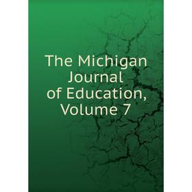 

Книга The Michigan Journal of Education, Volume 7