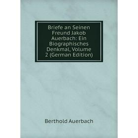 

Книга Briefe an Seinen Freund Jakob Auerbach: Ein Biographisches Denkmal, Volume 2 (German Edition)