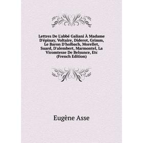 

Книга Lettres De L'abbé Galiani À Madame D'épinay, Voltaire, Diderot, Grimm, Le Baron D'holbach, Morellet, Suard, D'alembert, Marmontel, La Vicomtesse