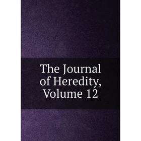 

Книга The Journal of Heredity, Volume 12