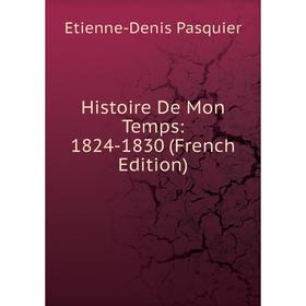 

Книга Histoire De Mon Temps: 1824-1830 (French Edition)