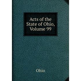 

Книга Acts of the State of Ohio, Volume 99