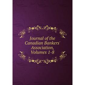 

Книга Journal of the Canadian Bankers' Association, Volumes 1-8