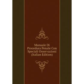 

Книга Manuale Di Procedura Penale Con Speciali Osservazioni