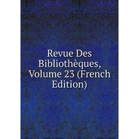 

Книга Revue Des Bibliothèques, Volume 23 (French Edition)