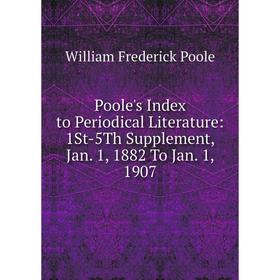 

Книга Poole's Index to Periodical Literature: 1St-5Th Supplement, Jan. 1, 1882 To Jan. 1, 1907