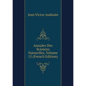 

Книга Annales Des Sciences Naturelles, Volume 15 (French Edition)