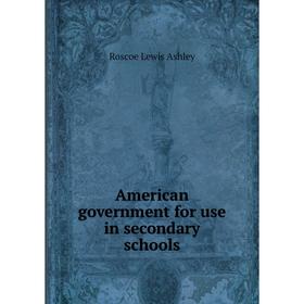 

Книга American government for use in secondary schools