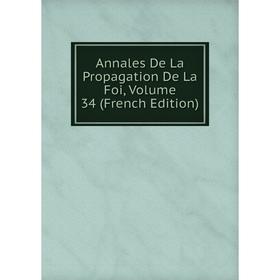 

Книга Annales De La Propagation De La Foi, Volume 34 (French Edition)