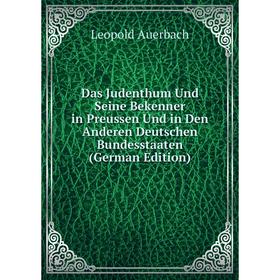 

Книга Das Judenthum Und Seine Bekenner in Preussen Und in Den Anderen Deutschen Bundesstaaten (German Edition)