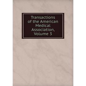 

Книга Transactions of the American Medical Association, Volume 3