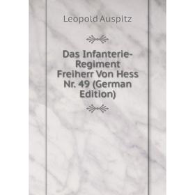 

Книга Das Infanterie-Regiment Freiherr Von Hess Nr. 49 (German Edition)