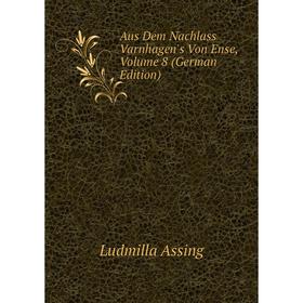 

Книга Aus Dem Nachlass Varnhagen's Von Ense, Volume 8 (German Edition)