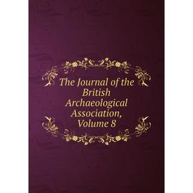 

Книга The Journal of the British Archaeological Association, Volume 8