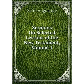 

Книга Sermons On Selected Lessons of the New Testament, Volume 1