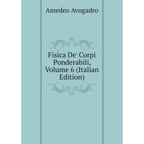 

Книга Fisica De' Corpi Ponderabili, Volume 6 (Italian Edition)