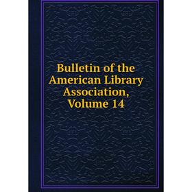 

Книга Bulletin of the American Library Association, Volume 14