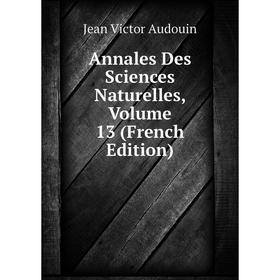 

Книга Annales Des Sciences Naturelles, Volume 13 (French Edition)