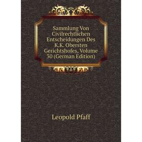 

Книга Sammlung Von Civilrechtlichen Entscheidungen Des K.K. Obersten Gerichtshofes, Volume 30 (German Edition)