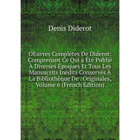 

Книга Oeuvres complètes De Diderot: Comprenant Ce Qui a été publié À diverses Époques Et Tous Les manuscrits inédits Conservés À La Bibliothèque De Or