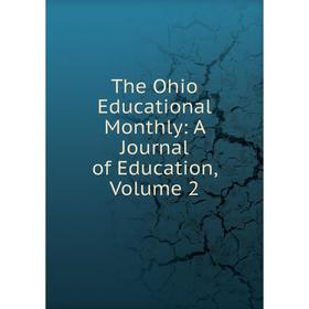 

Книга The Ohio Educational Monthly: A Journal of Education, Volume 2