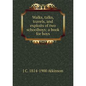 

Книга Walks, talks, travels, and exploits of two schoolboys: a book for boys