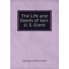 

Книга The Life and Deeds of Gen. U. S. Grant