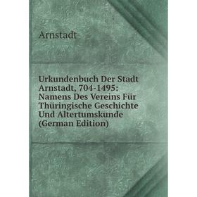 

Книга Urkundenbuch Der Stadt Arnstadt, 704-1495: Namens Des Vereins Für Thüringische Geschichte Und Altertumskunde (German Edition)