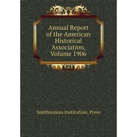 

Книга Annual Report of the American Historical Association, Volume 1906