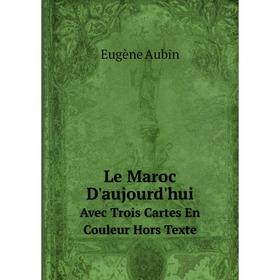 

Книга Le Maroc D'aujourd'huiAvec Trois Cartes En Couleur Hors Texte