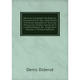 

Книга Oeuvres complètes De Diderot: Comprenant Ce Qui a été publié À diverses Époques Et Tous Les manuscrits inédits Conservés À La Bibliothèque De Or