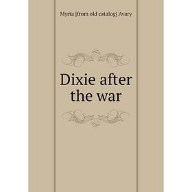 

Книга Dixie after the war