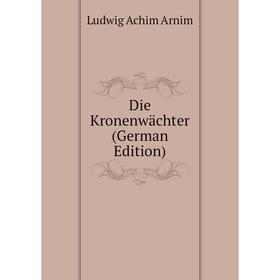 

Книга Die Kronenwächter (German Edition)