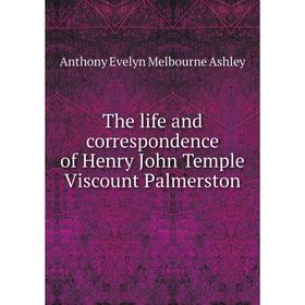 

Книга The life and correspondence of Henry John Temple Viscount Palmerston