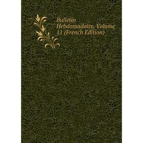 

Книга Bulletin Hebdomadaire, Volume 11 (French Edition)