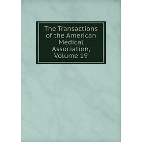 

Книга The Transactions of the American Medical Association, Volume 19