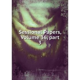 

Книга Sessional Papers, Volume 36, part 3