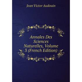 

Книга Annales Des Sciences Naturelles, Volume 3 (French Edition)