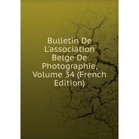 

Книга Bulletin De L'association Belge De Photographie, Volume 34 (French Edition)