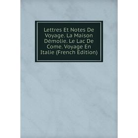 

Книга Lettres Et Notes De Voyage La Maison Démolie Le Lac De Come Voyage en Italie