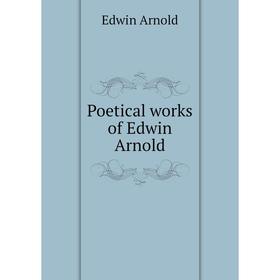 

Книга Poetical works of Edwin Arnold
