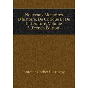 

Книга Nouveaux Memoires D'histoire, De Critique et de litterature, Volume 3