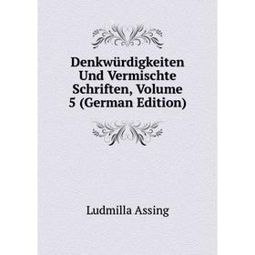 

Книга Denkwürdigkeiten Und Vermischte Schriften, Volume 5 (German Edition)