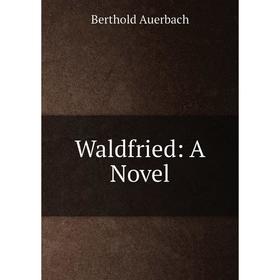 

Книга Waldfried: A Novel