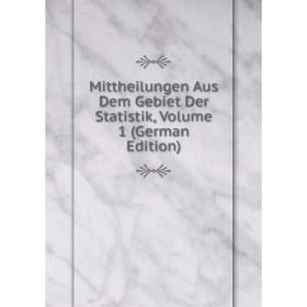 

Книга Mittheilungen Aus Dem Gebiet Der Statistik, Volume 1