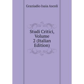 

Книга Studi Critici, Volume 2 (Italian Edition)