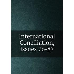 

Книга International Conciliation, Issues 76-87