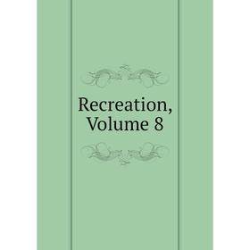 

Книга Recreation, Volume 8