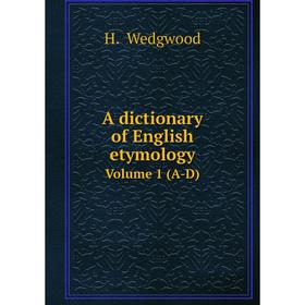 

Книга A dictionary of English etymology Volume 1 (A-D)