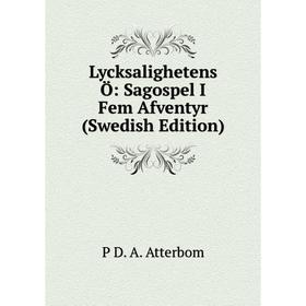 

Книга Lycksalighetens Ö: Sagospel I Fem Afventyr (Swedish Edition)